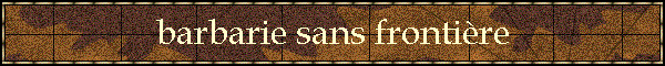 barbarie sans fronti�re