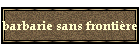 barbarie sans fronti�re